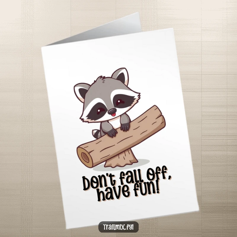 Funny Free Printable Birthday Card: Playful raccoon comically struggling to balance on a log, bringing humor to birthday wishes.